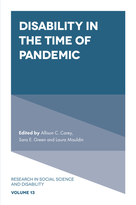 Disability in the Time of Pandemic - Carey, Allison C (Editor), and Green, Sara E (Editor), and Mauldin, Laura (Editor)