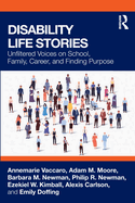 Disability Life Stories: Unfiltered Voices on School, Family, Career, and Finding Purpose