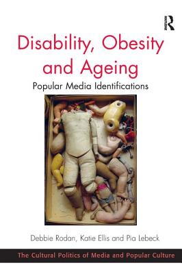 Disability, Obesity and Ageing: Popular Media Identifications - Rodan, Debbie, and Ellis, Katie