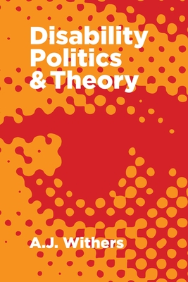 Disability Politics and Theory - Withers, A J