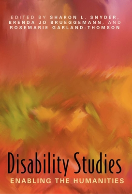 Disability Studies: Enabling the Humanities - Snyder, Sharon L (Editor), and Brueggemann, Brenda Jo (Editor), and Garland-Thomson, Rosemarie (Editor)