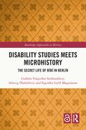 Disability Studies Meets Microhistory: The Secret Life of B?b? in Berl?n