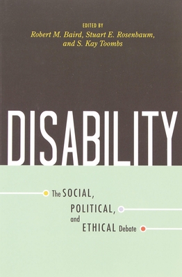 Disability: The Social, Political, and Ethical Debate - Baird, Robert M (Editor), and Rosenbaum, Stuart E (Editor), and Toombs, S Kay (Editor)