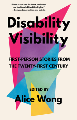 Disability Visibility: First-Person Stories from the Twenty-First Century - Wong, Alice (Editor)