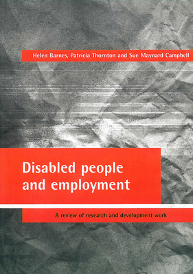 Disabled people and employment: A review of research and development work - Barnes, Helen, and Thornton, Patricia, and Campbell, Sue Maynard