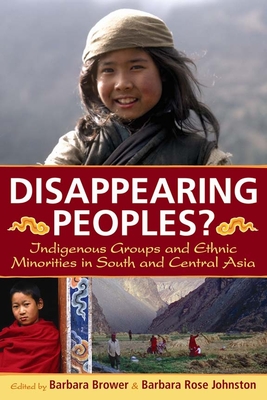 Disappearing Peoples?: Indigenous Groups and Ethnic Minorities in South and Central Asia - Brower, Barbara (Editor), and Johnston, Barbara Rose (Editor)