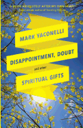 Disappointment, Doubt and Other Spiritual Gifts: Reflections On Life And Ministry