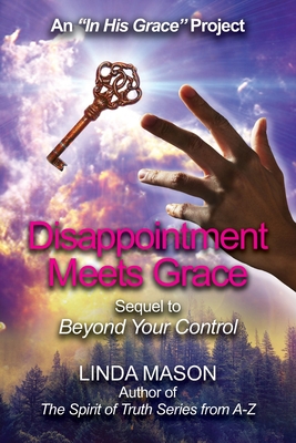 Disappointment Meets Grace: Sequel to 'Beyond Your Control' Book # 2 - Mason, Nona J (Editor), and Mason, Linda C