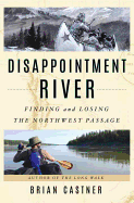 Disappointment River: Finding and Losing the Northwest Passage