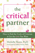 Disarming the Critical Partner: How to End the Cycle of Criticism and Get the Love You Want