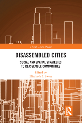 Disassembled Cities: Social and Spatial Strategies to Reassemble Communities - Sweet, Elizabeth L. (Editor)