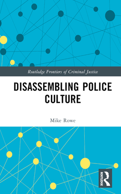 Disassembling Police Culture - Rowe, Mike