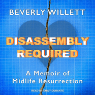 Disassembly Required: A Memoir of Midlife Resurrection