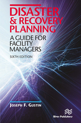 Disaster and Recovery Planning: A Guide for Facility Managers, Sixth Edition - Gustin, Joseph F.