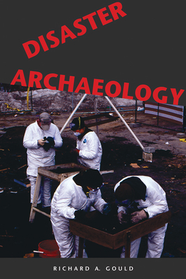 Disaster Archaeology - Gould, Richard A