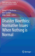 Disaster Bioethics: Normative Issues When Nothing Is Normal