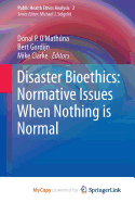 Disaster Bioethics: Normative Issues When Nothing Is Normal