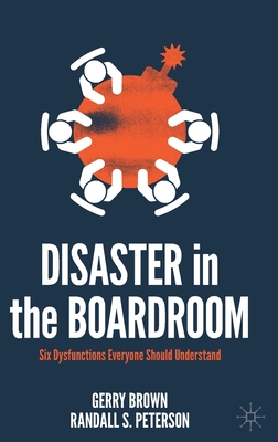 Disaster in the Boardroom: Six Dysfunctions Everyone Should Understand - Brown, Gerry, and Peterson, Randall S.