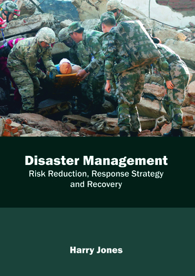 Disaster Management: Risk Reduction, Response Strategy and Recovery - Jones, Harry (Editor)