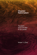 Disaster Nationalism: Tsunami and Civil War in Sri Lanka