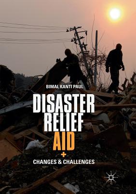 Disaster Relief Aid: Changes and Challenges - Paul, Bimal Kanti