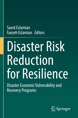 Disaster Risk Reduction for Resilience: Disaster Economic Vulnerability and Recovery Programs - Eslamian, Saeid (Editor), and Eslamian, Faezeh (Editor)