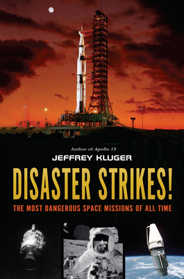 Disaster Strikes!: The Most Dangerous Space Missions of All Time - Kluger, Jeffrey