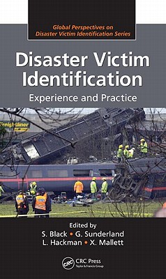 Disaster Victim Identification: Experience and Practice - Black, Sue (Editor), and Sunderland, G (Editor), and Hackman, L (Editor)