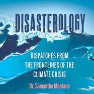 Disasterology: Dispatches from the Frontlines of the Climate Crisis