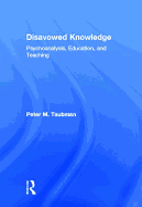 Disavowed Knowledge: Psychoanalysis, Education, and Teaching