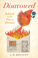 Disavowed: Refined in the Fire of Divorce