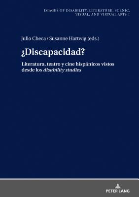 ?Discapacidad?: Literatura, teatro y cine hispnicos vistos desde los disability studies - Hartwig, Susanne (Editor), and Checa Puerta, Julio Enrique (Editor)