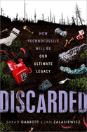 Discarded: How Technofossils Will be Our Ultimate Legacy