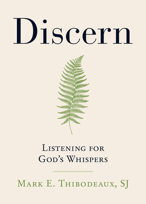 Discern: Listening for God's Whispers - Thibodeaux, Mark E, Father, Sj