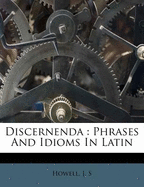 Discernenda: Phrases and Idioms in Latin