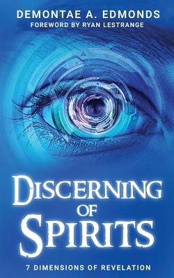 Discerning Of Spirits: Seven Dimensions Of Revelation - Edmonds, Demontae A, and Lestrange, Ryan (Foreword by)