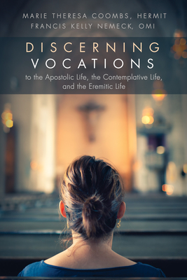 Discerning Vocations to the Apostolic Life, the Contemplative Life, and the Eremitic Life - Coombs, Marie Theresa, and Nemeck, Francis Kelly Omi