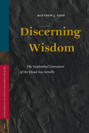 Discerning Wisdom: The Sapiential Literature of the Dead Sea Scrolls