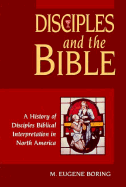 Disciples and the Bible: A History of Disciples Biblical Interpretation in North America