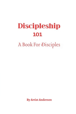 Discipleship 101: A Book for Disciples - Anderson, Artist