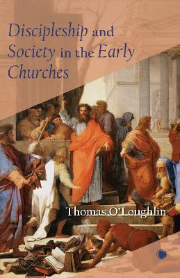 Discipleship and Society in the Early Churches - O'Loughlin, Thomas