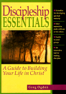 Discipleship Essentials: A Guide to Building Your Life in Christ - Ogden, Greg, Mr.