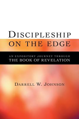Discipleship on the Edge: An Expository Journey Through the Book of Revelation - Johnson, Darrell W
