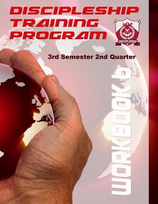 Discipleship Training Program Workbook 6: 3rd Semester 2nd Quarter - Langhoff, Pj (Editor), and Bailey, Arthur