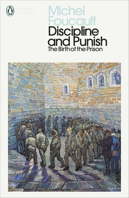 Discipline and Punish: The Birth of the Prison - Foucault, Michel