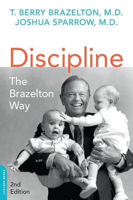 Discipline: The Brazelton Way, Second Edition - Brazelton, T Berry, M.D., and Sparrow, Joshua