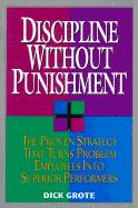 Discipline Without Punishment: The Proven Strategy That Turns Problem Employees Into Superior Performers