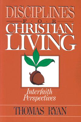 Disciplines for Christian Living: Interfaith Perspectives - Ryan, Thomas P, and Nouwen, Henri J M (Foreword by)