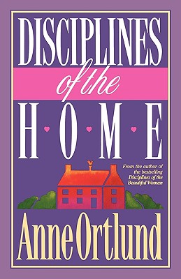 Disciplines of the Home - Ortlund, Anne