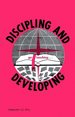 Discipling and Developing - Fry, Malcolm C, and Harrison, Harrold D (Introduction by)